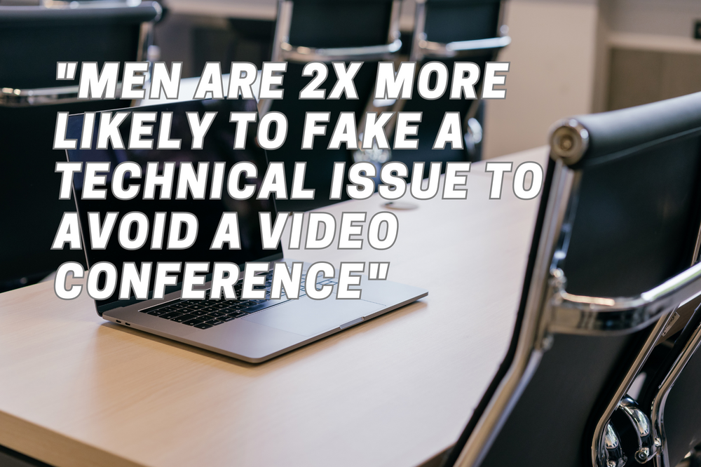 Men are 2x More Likely to Fake a Technical Issue to Avoid a Video Conference