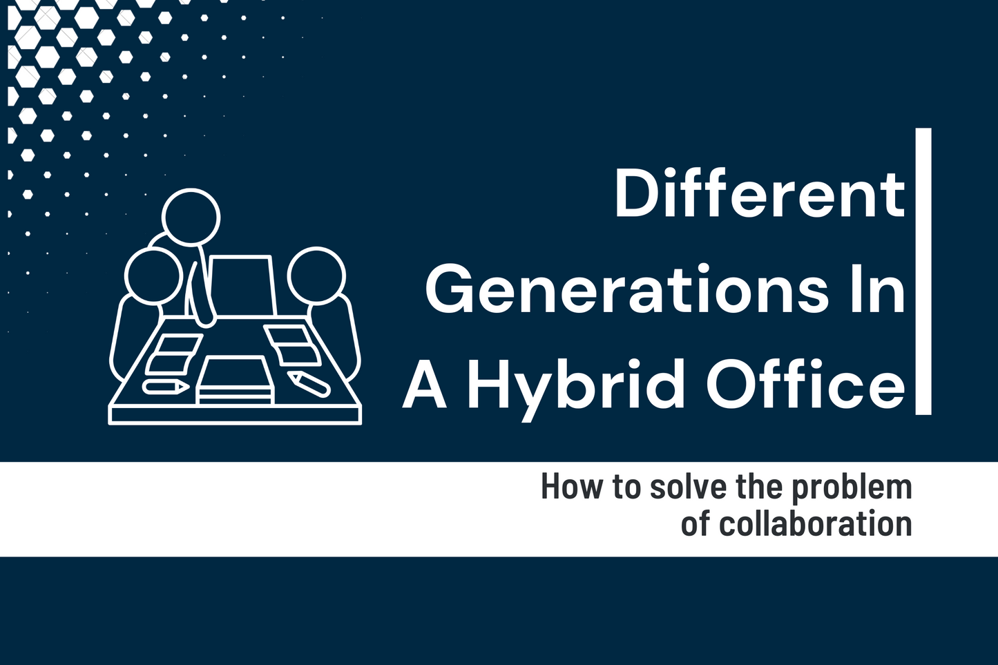 How to Solve the Problem of Collaboration Between Different Generations in a Hybrid Office