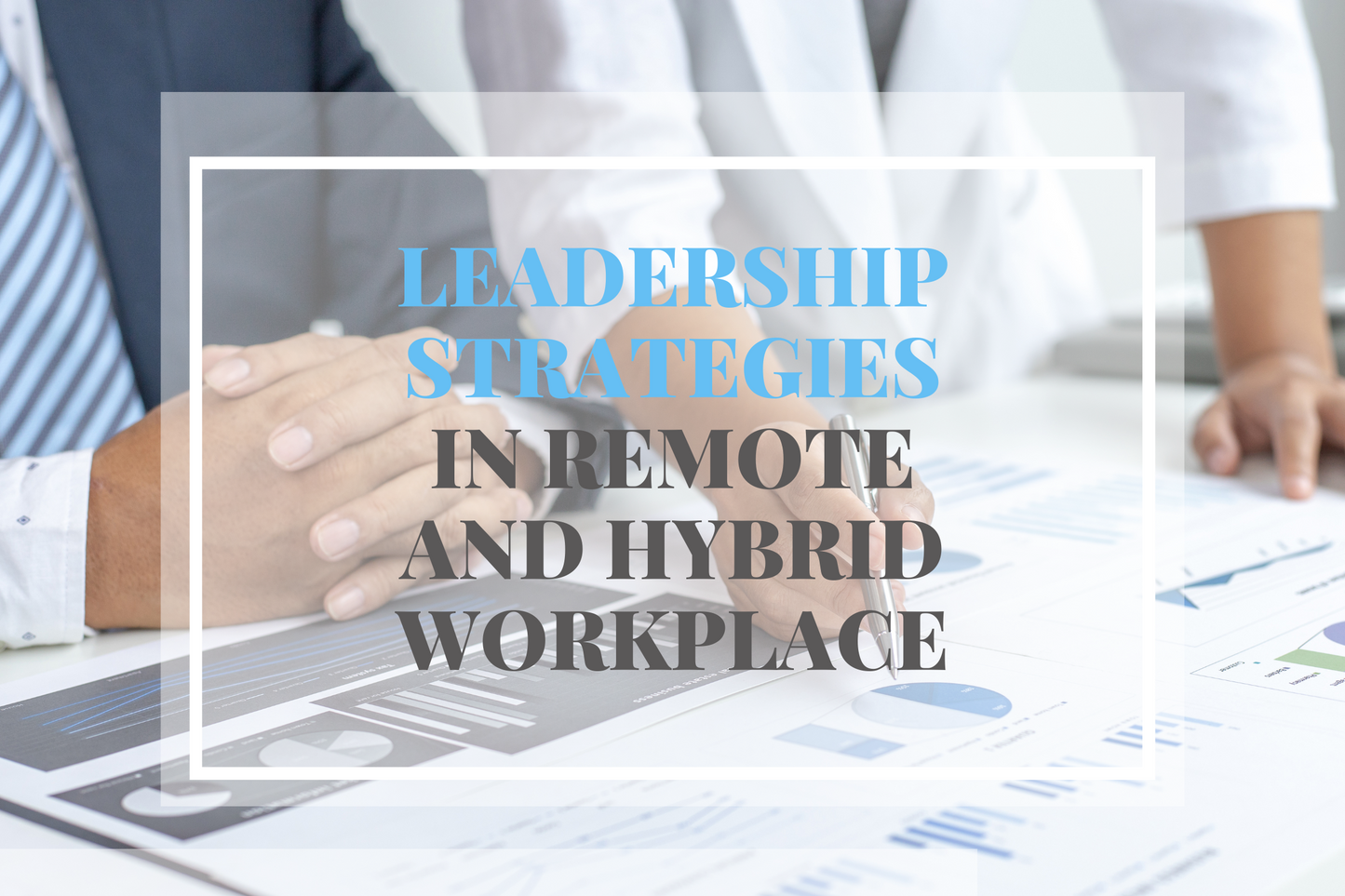 Leadership Strategies in Remote and Hybrid Workplace