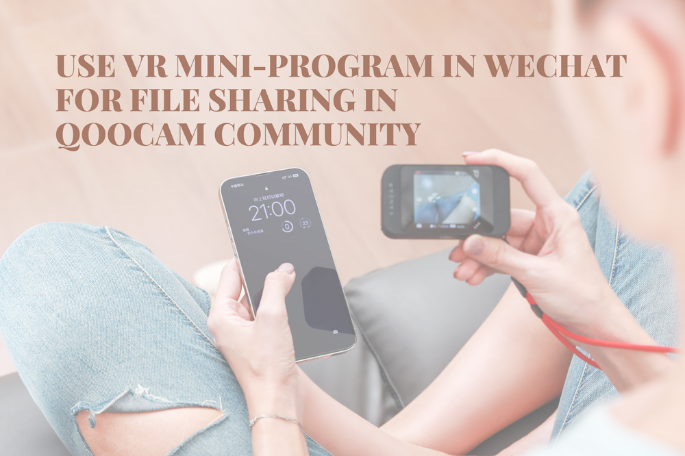 Use VR Mini-program in WeChat for File Sharing in QooCam Community